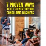 7 Proven Ways to Get Consulting Clients